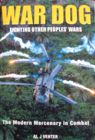 War Dog. Fighting other people's Wars. The Modern Mercenary in Action - Venter, Al J.