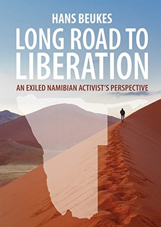 Long Road to Liberation: An Exiled Namibian Activist's Perspective- Beukes, Hans