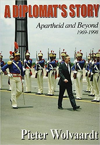 A Diplomat's Story. Apartheid and Beyond 1969-1998 - Wolvaardt, Pieter