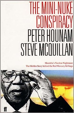 The Mini-Nuke Conspiracy. Mandela's Nuclear Nightmare. The Hidden Story behind the Red Mercury Killings - Hounam, Peter; McQuillan, Steve
