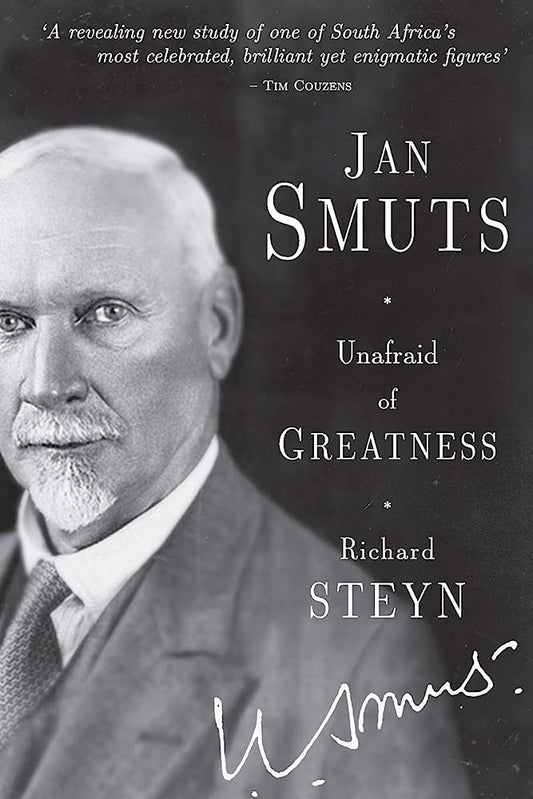 Jan Smuts: Unafraid of Greatness- Steyn, Richard