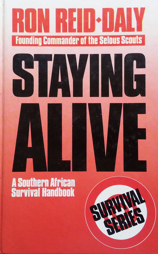 Staying Alive. A Southern African Survival Handbook - Reid-Daly, Ron