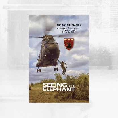 Seeing the Elephant: The Battle Diaries of Colonel Lewis 'Lew' Gerber JCD and Bar, OStJ, 3 Para Bn, SADF