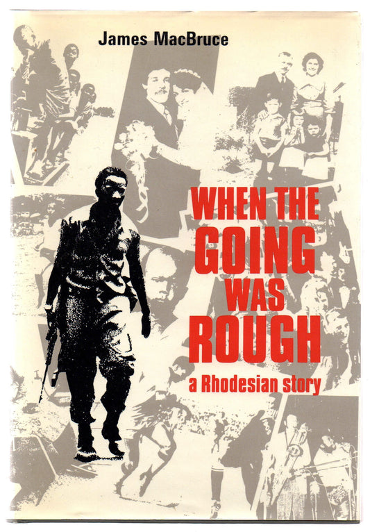 When the Going was Rough. A Rhodesian Story - MacBruce, James