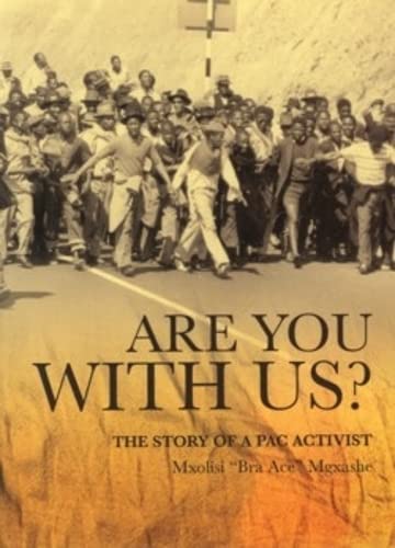 Are you with us? The Story of a PAC Activist - Mgxashe, Mxolisi "Bra Ace"