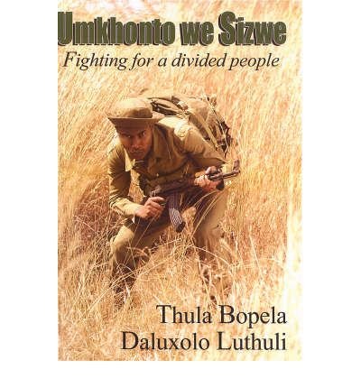 Umkhonto we Sizwe. Fighting for a divided people - Bopela, Thula; Luthuli, Daluxolo