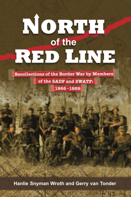 North of the Red Line: Recollections of the Border War by Members of the SADF and SWATF: 1966–1989 (NEW)