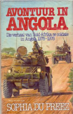 Avontuur in Angola. Die verhaal van Suid-Afrika se soldate in Angola 1975-1976 - Du Preez, Sophia