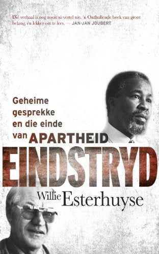 Eindstryd- Geheime gesprekke en die einde van Apartheid- Esterhuyse, Willie