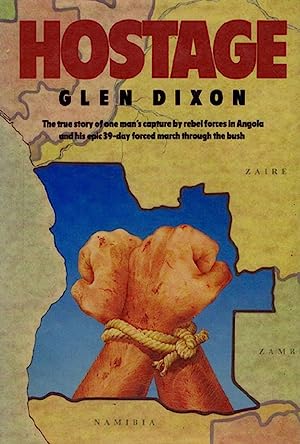 Gyselaar. Die Epiese 1000 km gedwonge optog van Glen Dixon...gyselaar van UNITA - Dixon, Glen (soos vertel aan Anthony Mockler)